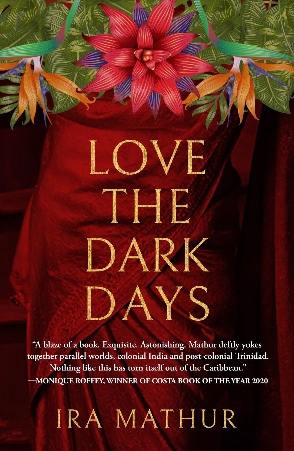 Book cover for “Love the Dark Days” by Ira Mathur, featuring a decorative flower arrangement and a blurb by Monique Roffey, highlighted in the August 2022 Bocas Book Bulletin.