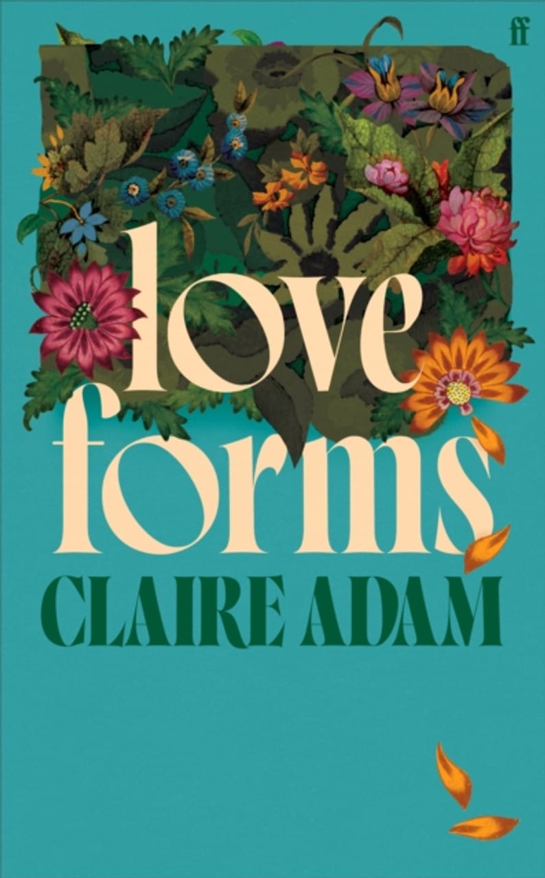 Book cover for “Love Forms” by Claire Adam, featuring white and green typography and colourful flowers on a teal background, highlighted in January 2025 book news.