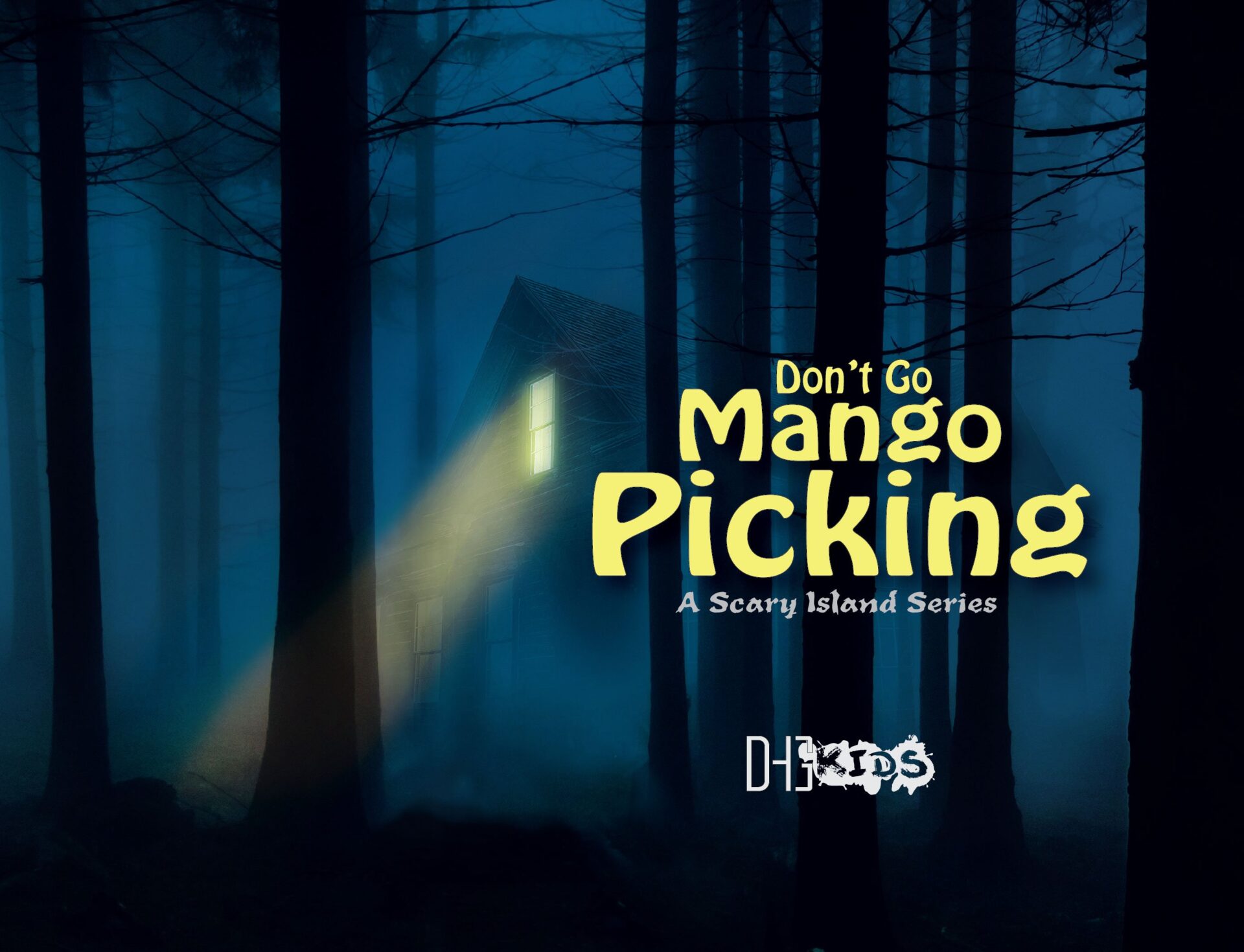 Book cover for the children’s book “Don’t Go Mango Picking: A Scary Island Series,” featuring a lit house in a dark, foggy forest.
