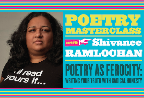 A portrait of Shivanee Ramlochan next to text for her poetry workshop, “Poetry as Ferocity: Writing Your Truth with Radical Honesty”.